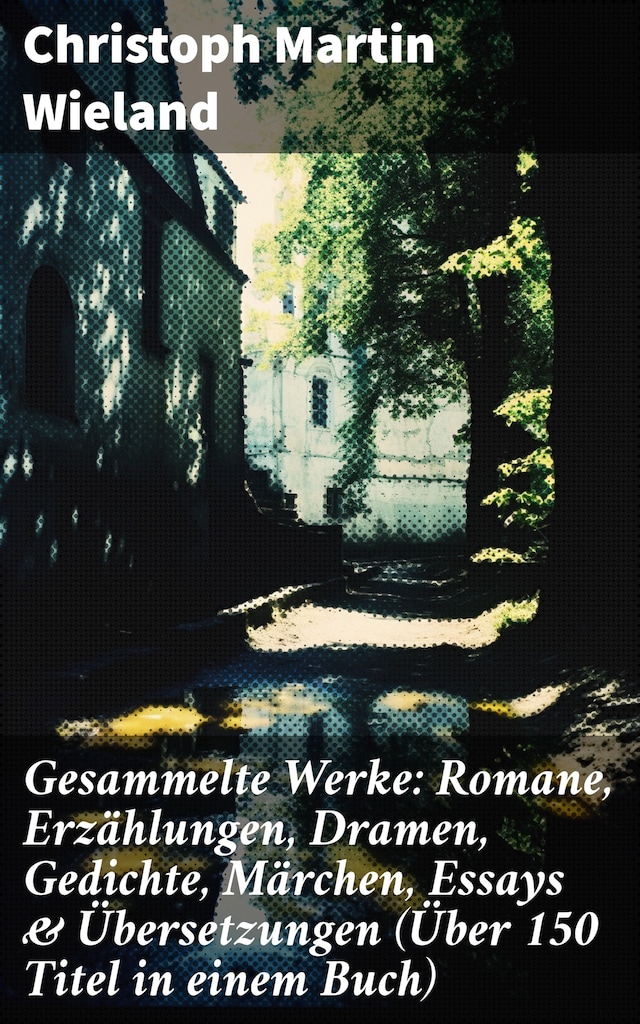 Buchcover für Gesammelte Werke: Romane, Erzählungen, Dramen, Gedichte, Märchen, Essays & Übersetzungen (Über 150 Titel in einem Buch)