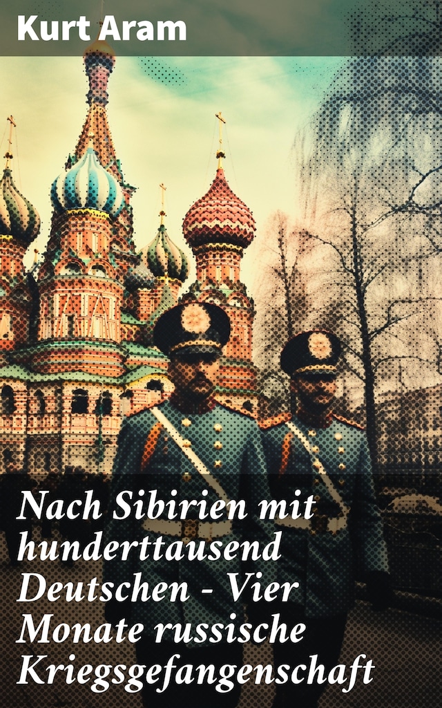 Boekomslag van Nach Sibirien mit hunderttausend Deutschen - Vier Monate russische Kriegsgefangenschaft