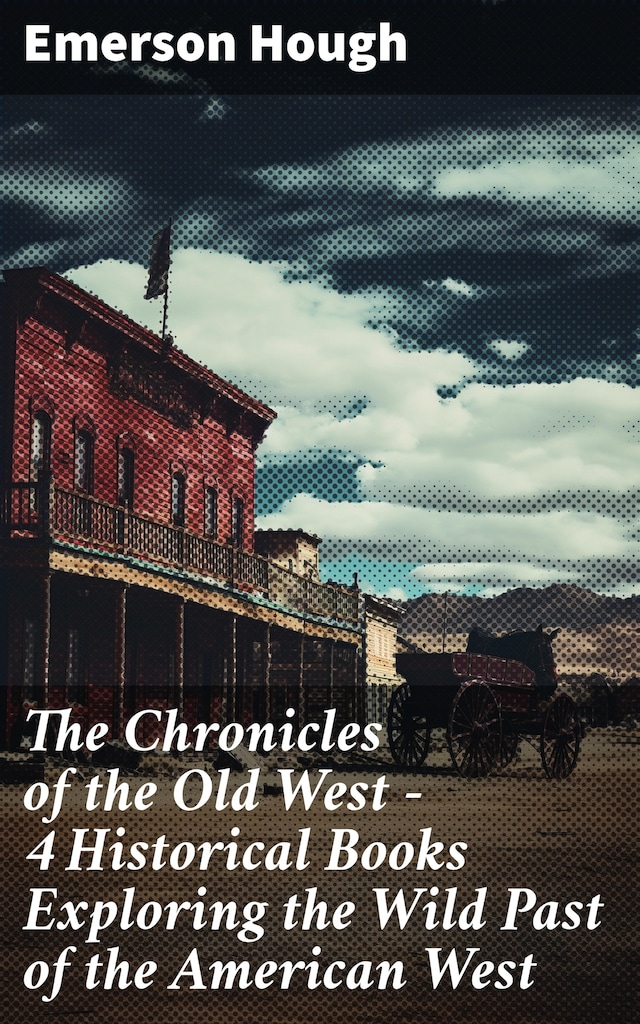 Boekomslag van The Chronicles of the Old West - 4 Historical Books Exploring the Wild Past of the American West