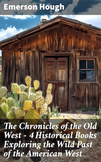 The Chronicles of the Old West - 4 Historical Books Exploring the Wild Past of the American West