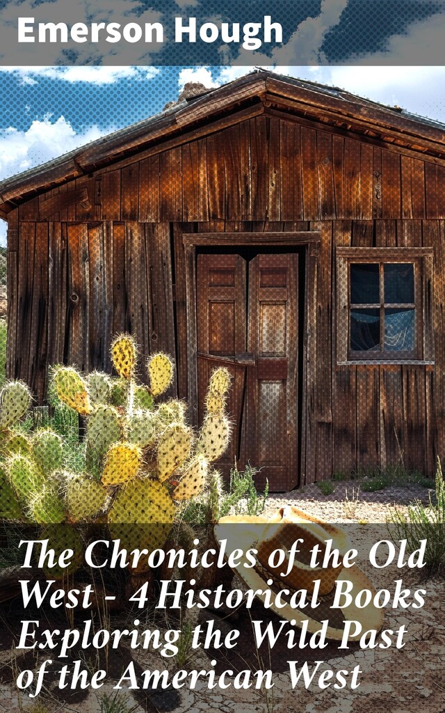 Okładka książki dla The Chronicles of the Old West - 4 Historical Books Exploring the Wild Past of the American West