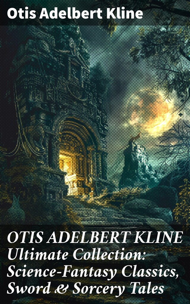 Book cover for OTIS ADELBERT KLINE Ultimate Collection: Science-Fantasy Classics, Sword & Sorcery Tales