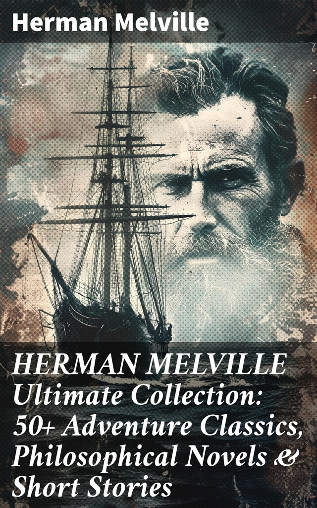 HERMAN MELVILLE Ultimate Collection: 50+ Adventure Classics, Philosophical Novels & Short Stories Buchcover für HERMAN MELVILLE Ultimate Collection: 50+ Adventure Classics, Philosophical Novels & Short Stories