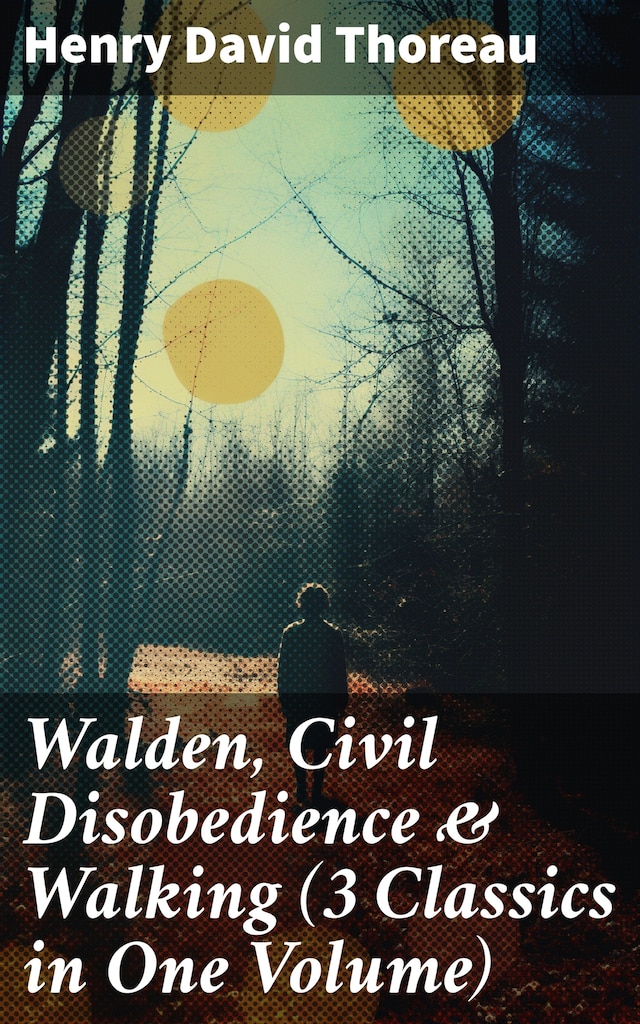 Book cover for Walden, Civil Disobedience & Walking (3 Classics in One Volume)