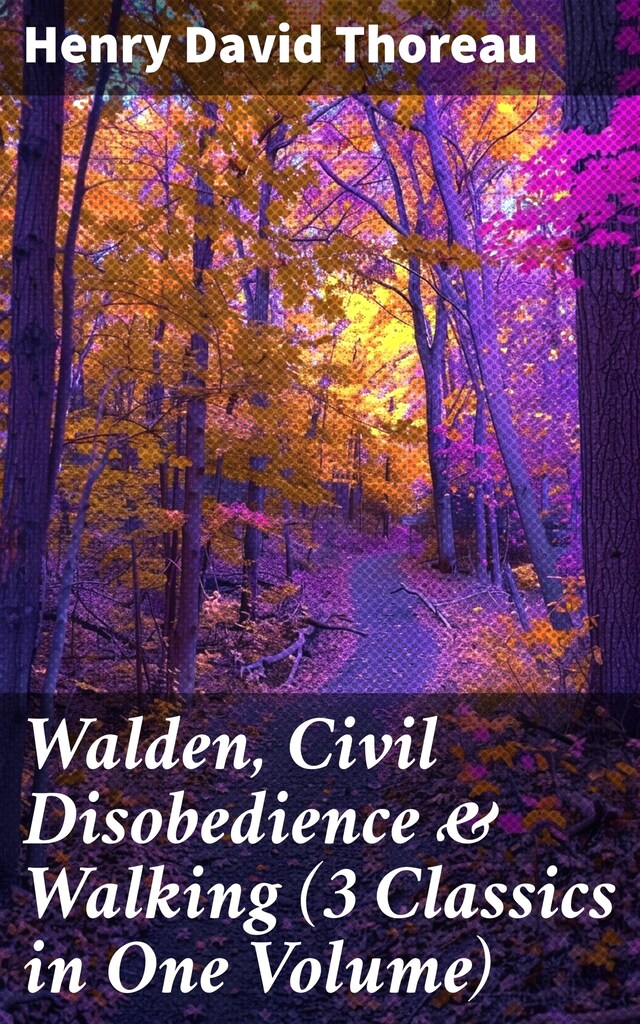 Book cover for Walden, Civil Disobedience & Walking (3 Classics in One Volume)