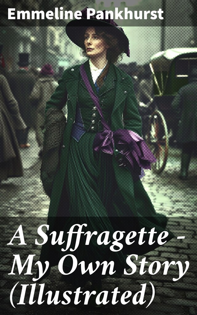 Bogomslag for A Suffragette - My Own Story (Illustrated)