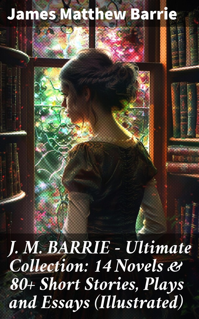 Book cover for J. M. BARRIE - Ultimate Collection: 14 Novels & 80+ Short Stories, Plays and Essays (Illustrated)