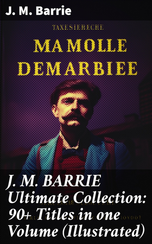 Kirjankansi teokselle J. M. BARRIE Ultimate Collection: 90+ Titles in one Volume (Illustrated)