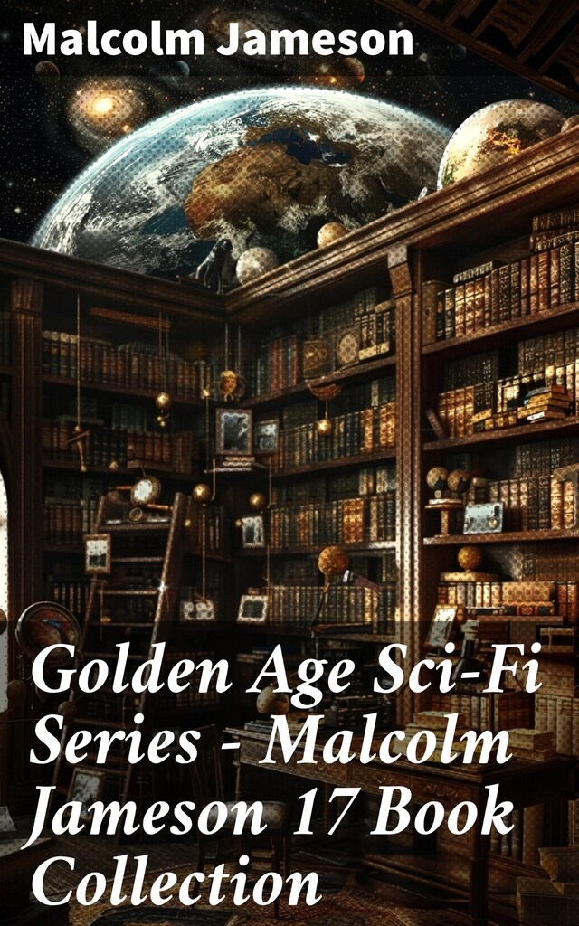 Okładka książki dla Golden Age Sci-Fi Series – Malcolm Jameson 17 Book Collection