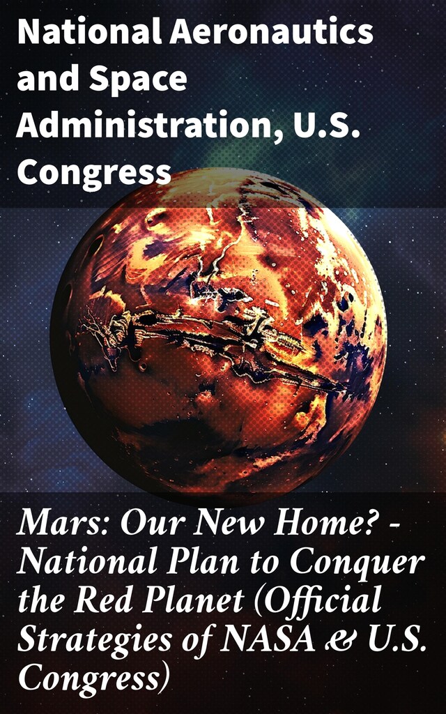 Book cover for Mars: Our New Home? - National Plan to Conquer the Red Planet (Official Strategies of NASA & U.S. Congress)