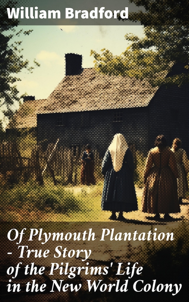Portada de libro para Of Plymouth Plantation - True Story of the Pilgrims' Life in the New World Colony