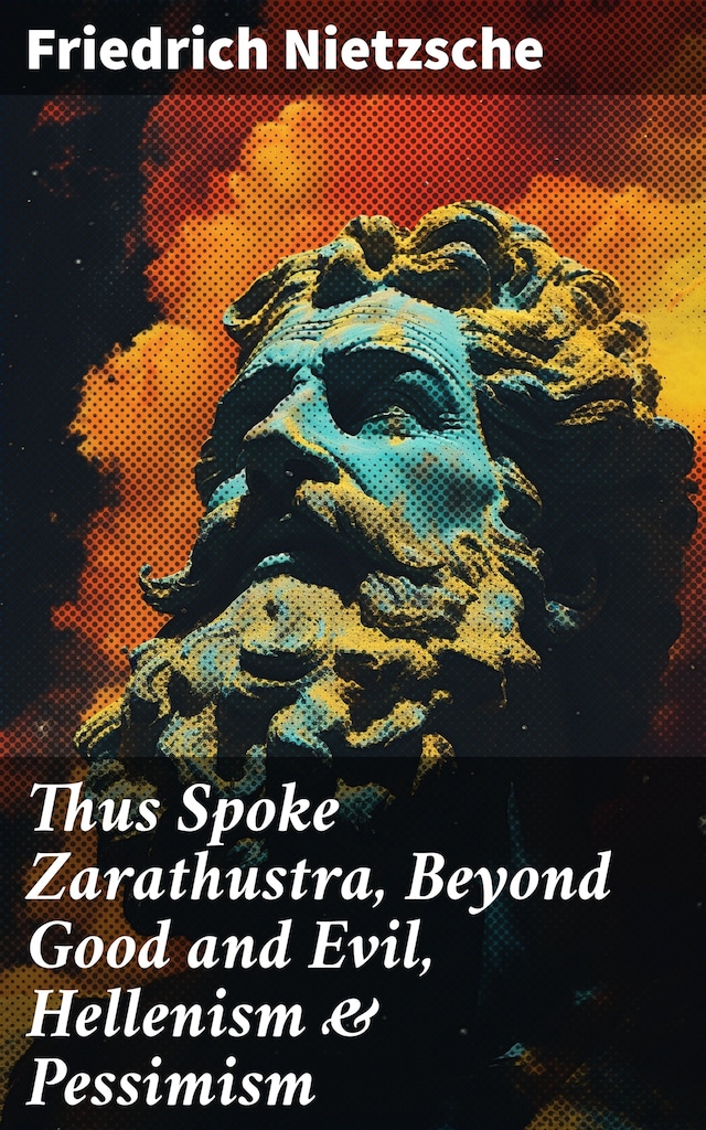 Bokomslag för Thus Spoke Zarathustra, Beyond Good and Evil, Hellenism & Pessimism
