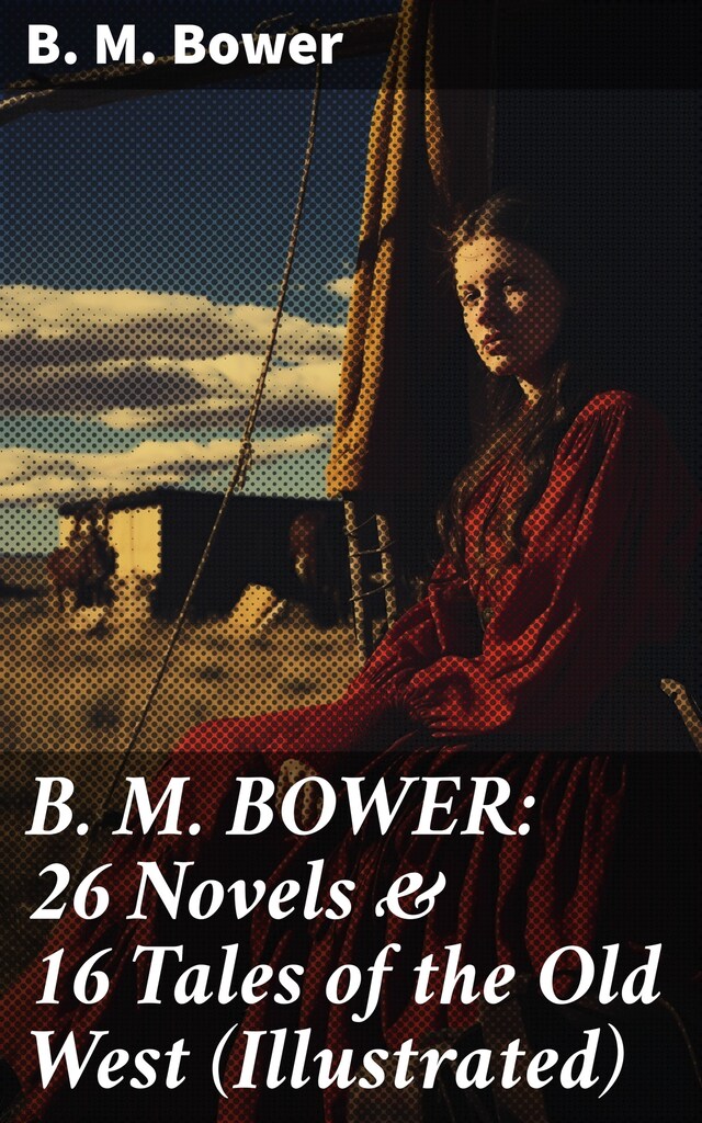 Portada de libro para B. M. BOWER: 26 Novels & 16 Tales of the Old West (Illustrated)