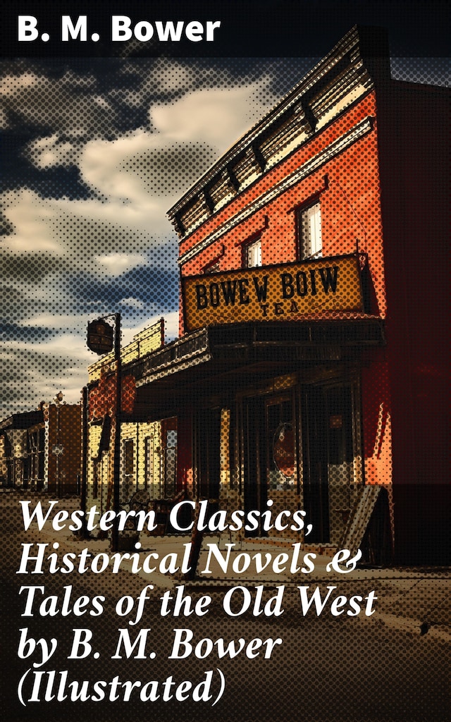 Portada de libro para Western Classics, Historical Novels & Tales of the Old West by B. M. Bower (Illustrated)