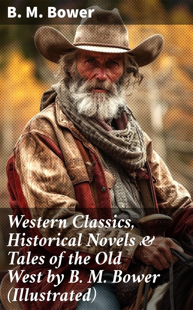 Okładka książki dla Western Classics, Historical Novels & Tales of the Old West by B. M. Bower (Illustrated)