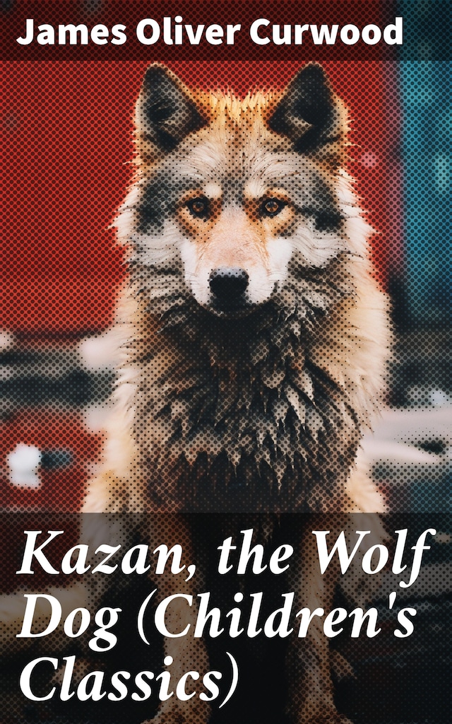 Book cover for Kazan, the Wolf Dog (Children's Classics)