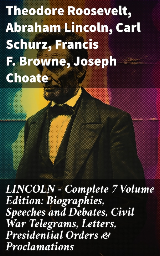 Portada de libro para LINCOLN – Complete 7 Volume Edition: Biographies, Speeches and Debates, Civil War Telegrams, Letters, Presidential Orders & Proclamations