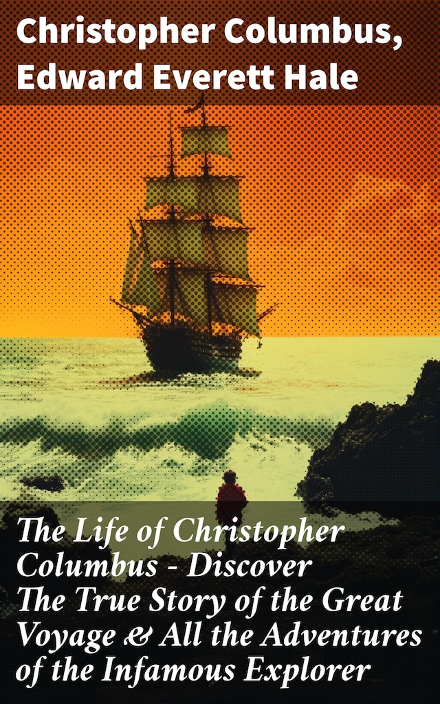 Book cover for The Life of Christopher Columbus – Discover The True Story of the Great Voyage & All the Adventures of the Infamous Explorer