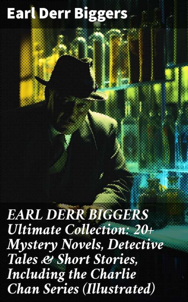 Book cover for EARL DERR BIGGERS Ultimate Collection: 20+ Mystery Novels, Detective Tales & Short Stories, Including the Charlie Chan Series (Illustrated)
