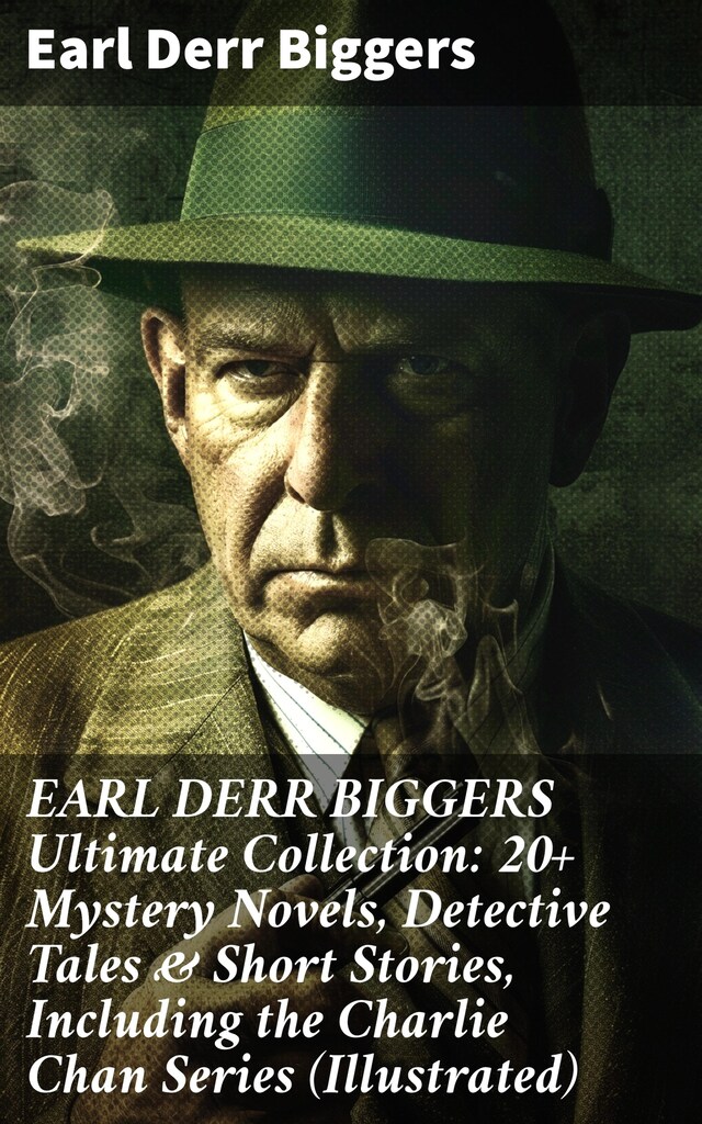 Buchcover für EARL DERR BIGGERS Ultimate Collection: 20+ Mystery Novels, Detective Tales & Short Stories, Including the Charlie Chan Series (Illustrated)