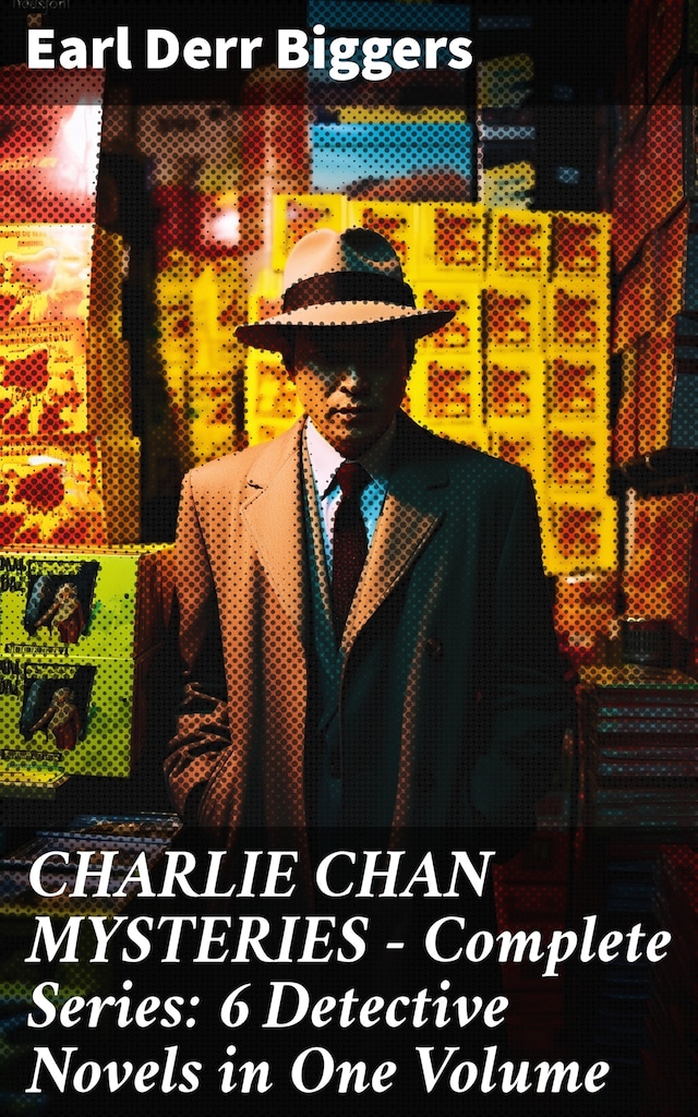 Book cover for CHARLIE CHAN MYSTERIES – Complete Series: 6 Detective Novels in One Volume