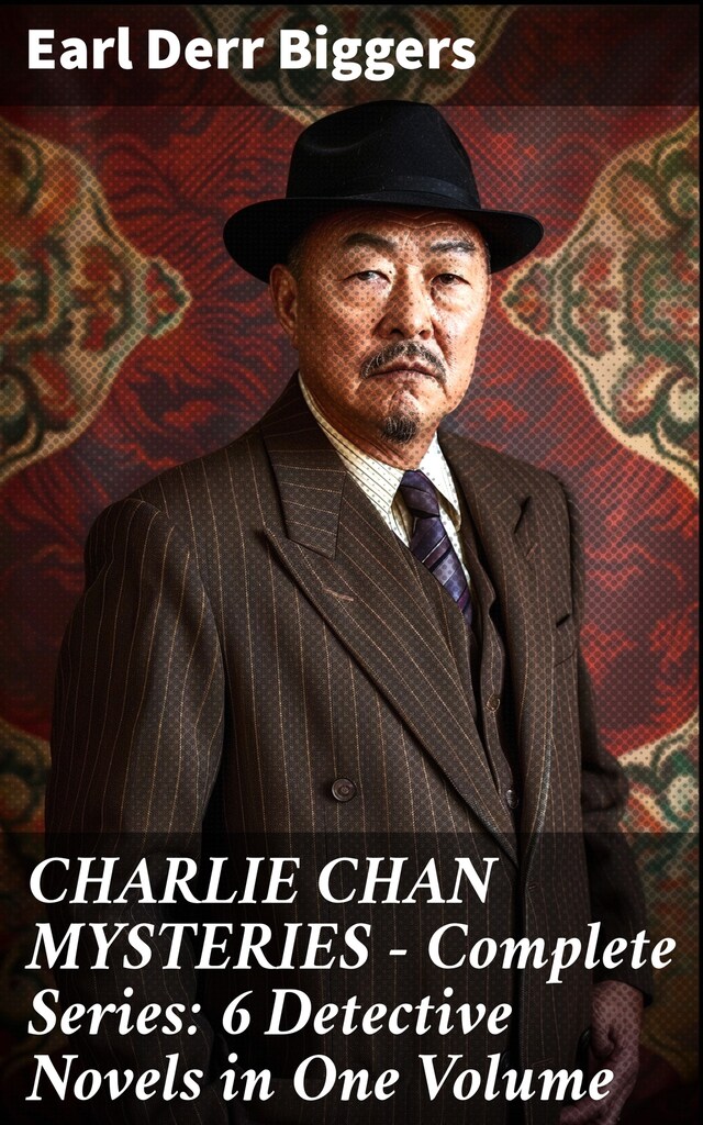 Portada de libro para CHARLIE CHAN MYSTERIES – Complete Series: 6 Detective Novels in One Volume