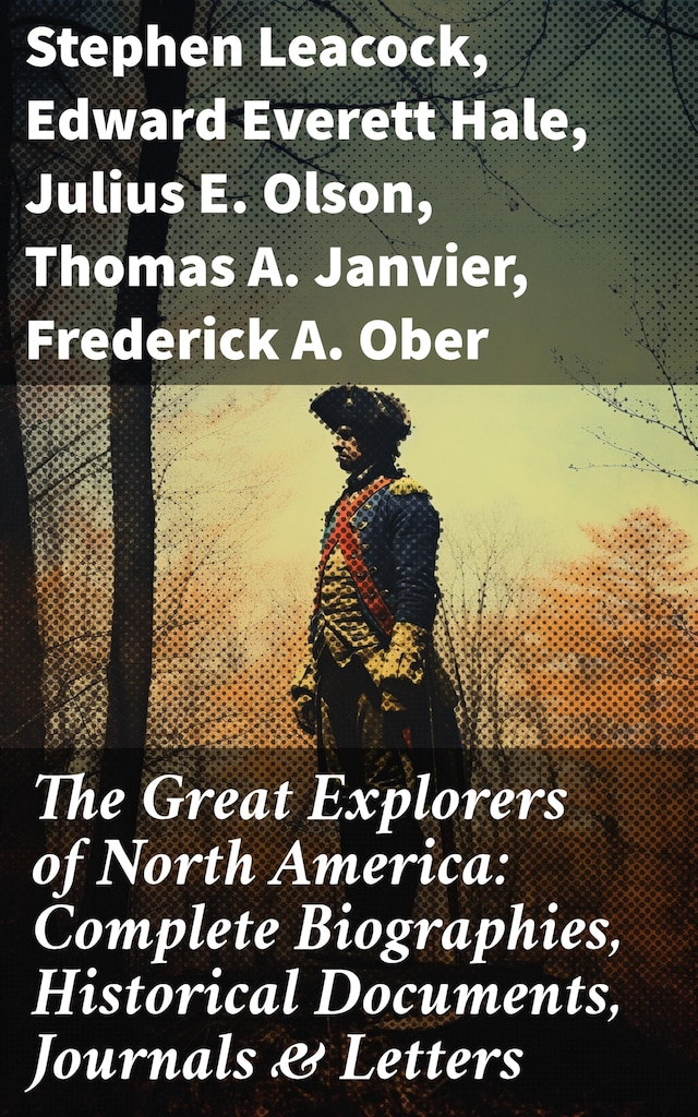 Kirjankansi teokselle The Great Explorers of North America: Complete Biographies, Historical Documents, Journals & Letters