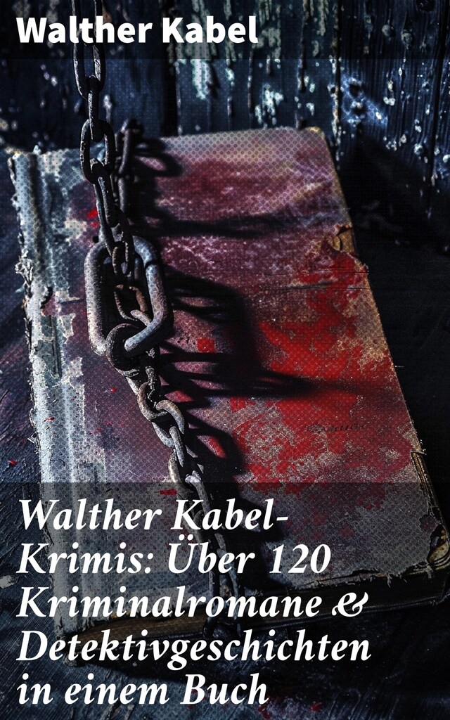 Buchcover für Walther Kabel-Krimis: Über 120 Kriminalromane & Detektivgeschichten in einem Buch