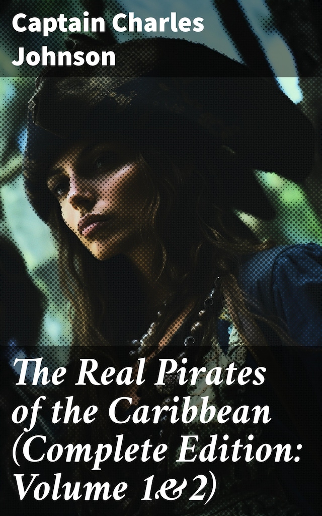 Kirjankansi teokselle The Real Pirates of the Caribbean (Complete Edition: Volume 1&2)