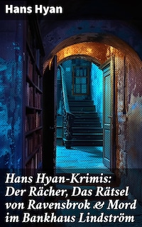Hans Hyan-Krimis: Der Rächer, Das Rätsel von Ravensbrok & Mord im Bankhaus Lindström