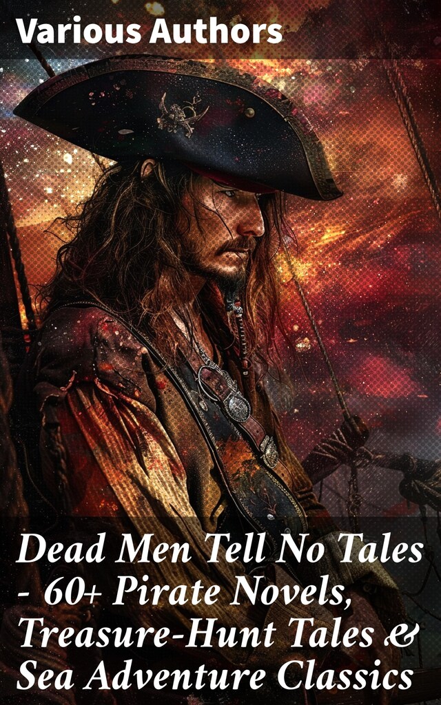 Portada de libro para Dead Men Tell No Tales - 60+ Pirate Novels, Treasure-Hunt Tales & Sea Adventure Classics