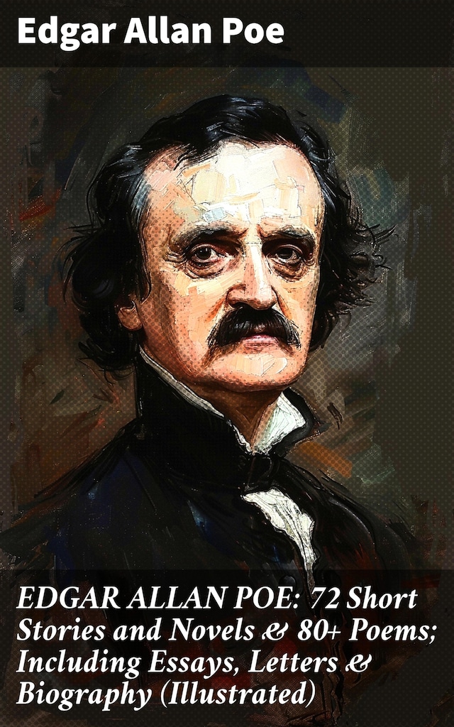 Bogomslag for EDGAR ALLAN POE: 72 Short Stories and Novels & 80+ Poems; Including Essays, Letters & Biography (Illustrated)