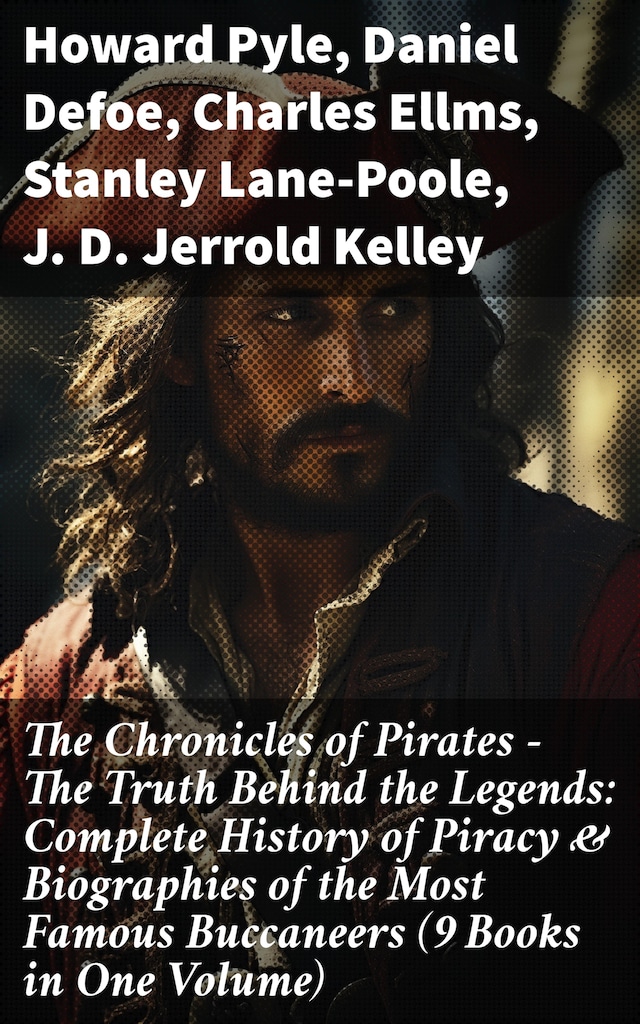 Kirjankansi teokselle The Chronicles of Pirates – The Truth Behind the Legends: Complete History of Piracy & Biographies of the Most Famous Buccaneers (9 Books in One Volume)