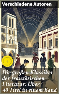 Die großen Klassiker der französischen Literatur: Über 40 Titel in einem Band