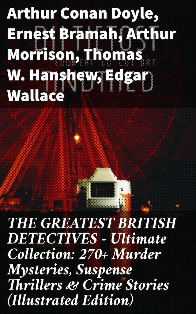 Book cover for THE GREATEST BRITISH DETECTIVES - Ultimate Collection: 270+ Murder Mysteries, Suspense Thrillers & Crime Stories (Illustrated Edition)
