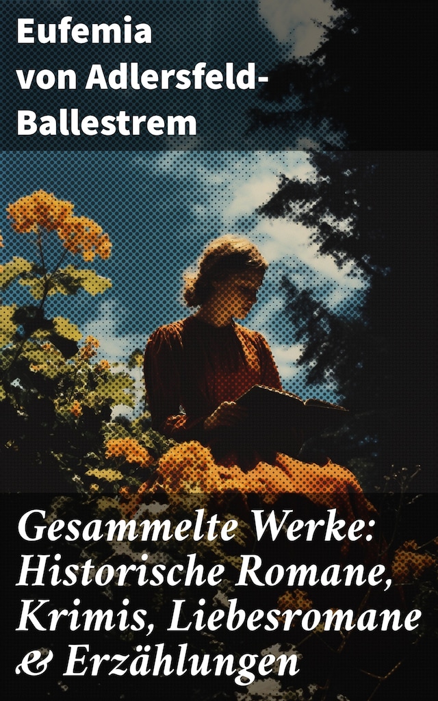 Buchcover für Gesammelte Werke: Historische Romane, Krimis, Liebesromane & Erzählungen