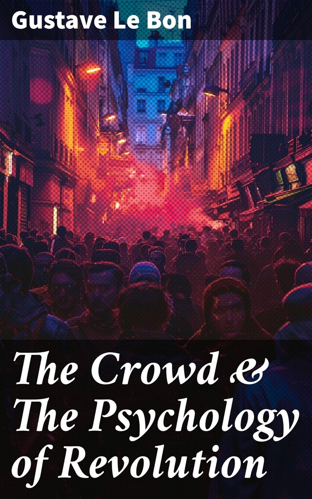 Book cover for The Crowd & The Psychology of Revolution