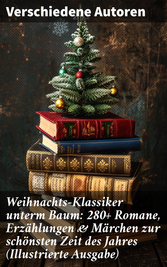 Buchcover für Weihnachts-Klassiker unterm Baum: 280+ Romane, Erzählungen & Märchen zur schönsten Zeit des Jahres (Illustrierte Ausgabe)