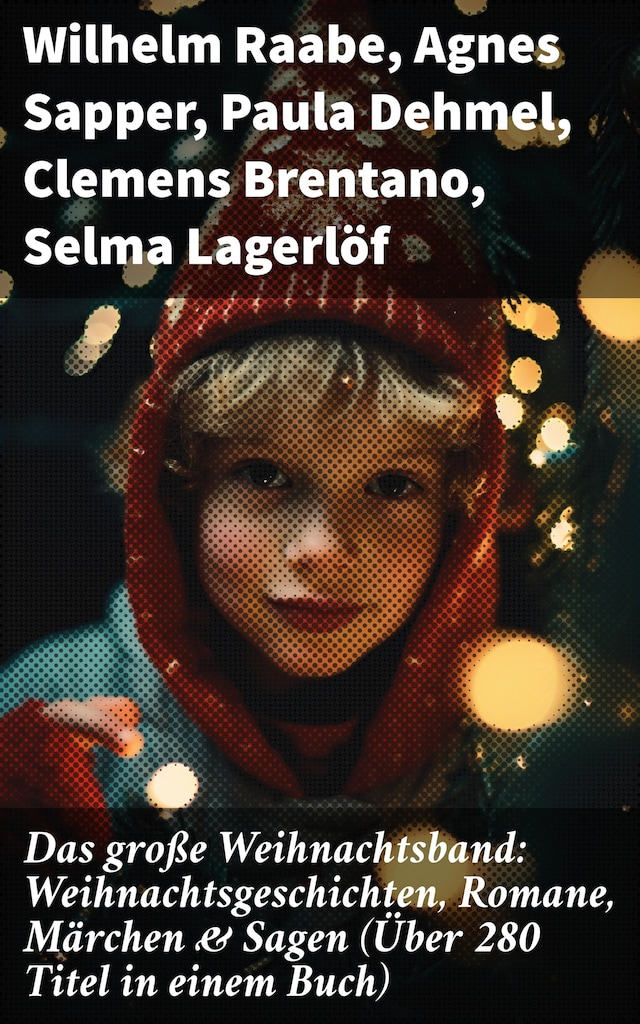 Book cover for Das große Weihnachtsband: Weihnachtsgeschichten, Romane, Märchen & Sagen (Über 280 Titel in einem Buch)