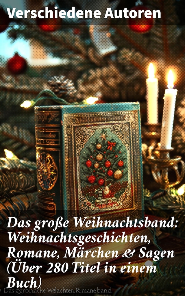 Book cover for Das große Weihnachtsband: Weihnachtsgeschichten, Romane, Märchen & Sagen (Über 280 Titel in einem Buch)