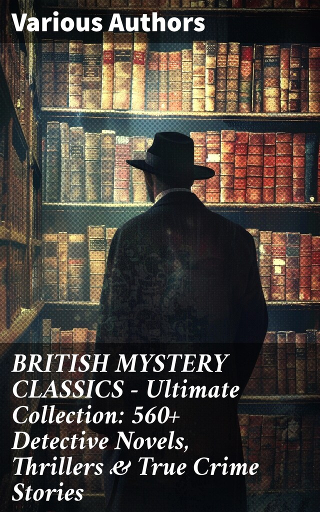 Buchcover für BRITISH MYSTERY CLASSICS - Ultimate Collection: 560+ Detective Novels, Thrillers & True Crime Stories