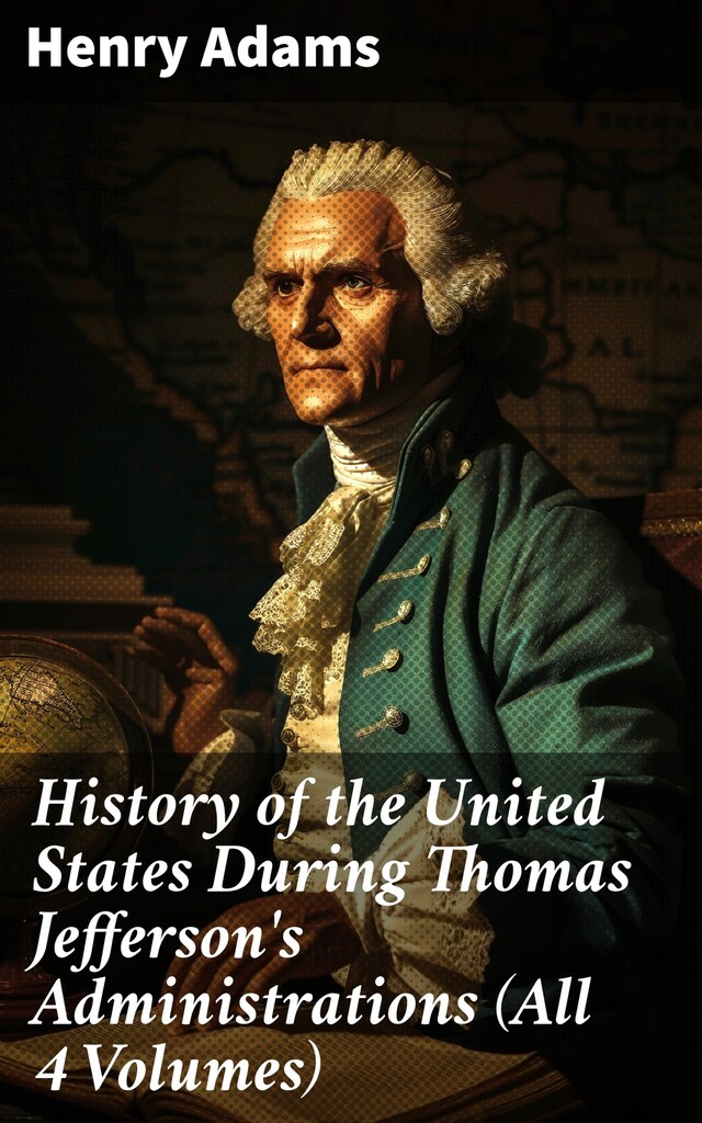 Boekomslag van History of the United States During Thomas Jefferson's Administrations (All 4 Volumes)