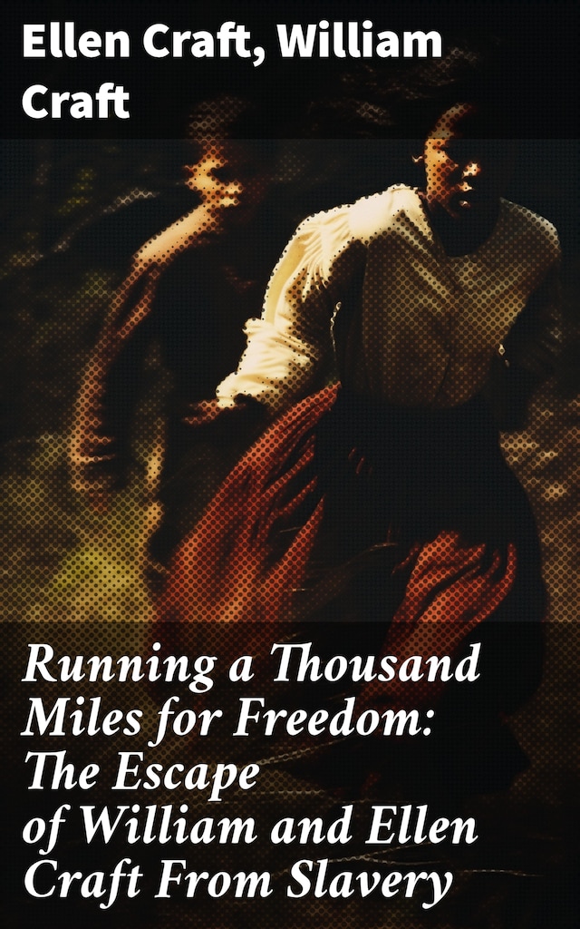 Kirjankansi teokselle Running a Thousand Miles for Freedom: The Escape of William and Ellen Craft From Slavery