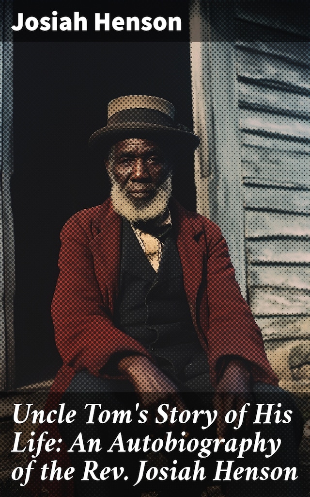 Book cover for Uncle Tom's Story of His Life: An Autobiography of the Rev. Josiah Henson