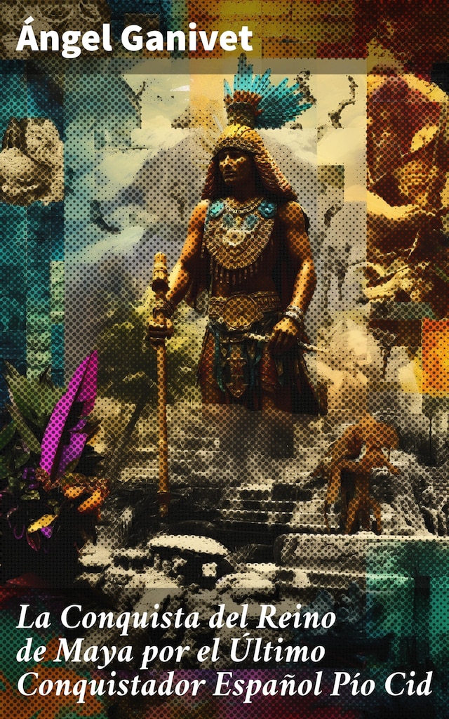 Boekomslag van La Conquista del Reino de Maya por el Último Conquistador Español Pío Cid