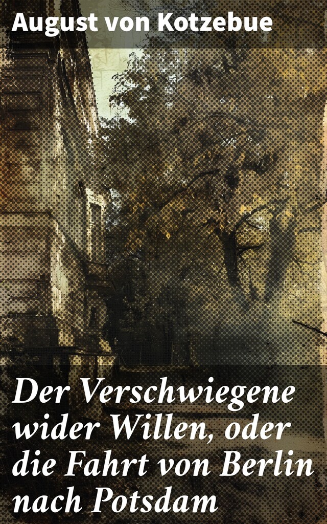 Bokomslag for Der Verschwiegene wider Willen, oder die Fahrt von Berlin nach Potsdam