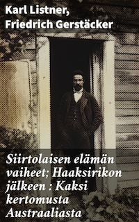 Siirtolaisen elämän vaiheet; Haaksirikon jälkeen : Kaksi kertomusta Austraaliasta