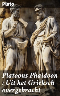 Platoons Phaidoon : Uit het Grieksch overgebracht
