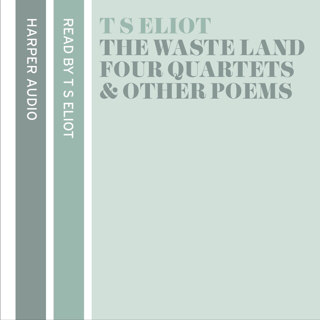 Book cover for T. S. Eliot Reads The Waste Land, Four Quartets and Other Poems