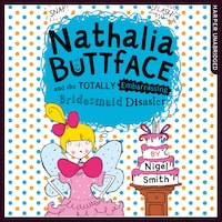 Nathalia Buttface and the Totally Embarrassing Bridesmaid Disaster